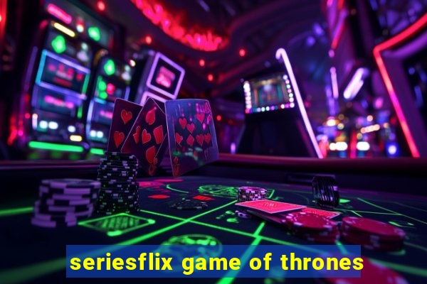 seriesflix game of thrones